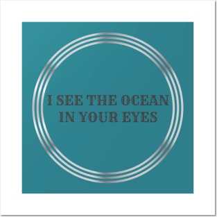 I see the ocean in your eyes. Posters and Art